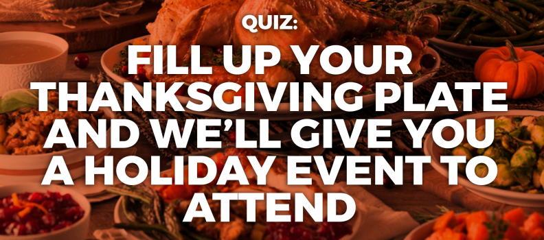 Fill Up Your Thanksgiving Plate and We’ll Give You a Holiday Event to Attend.